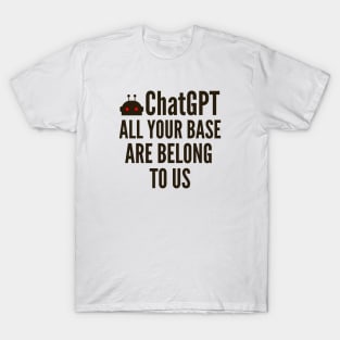 ChatGPT Bot All Your Base Are Belong To Us T-Shirt